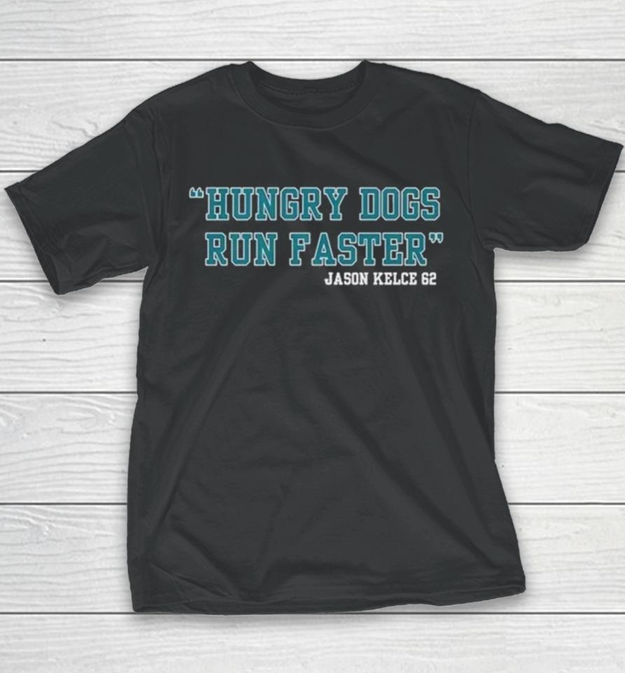 Jason Kelce 62 Hungry Dogs Run Faster Youth T-Shirt