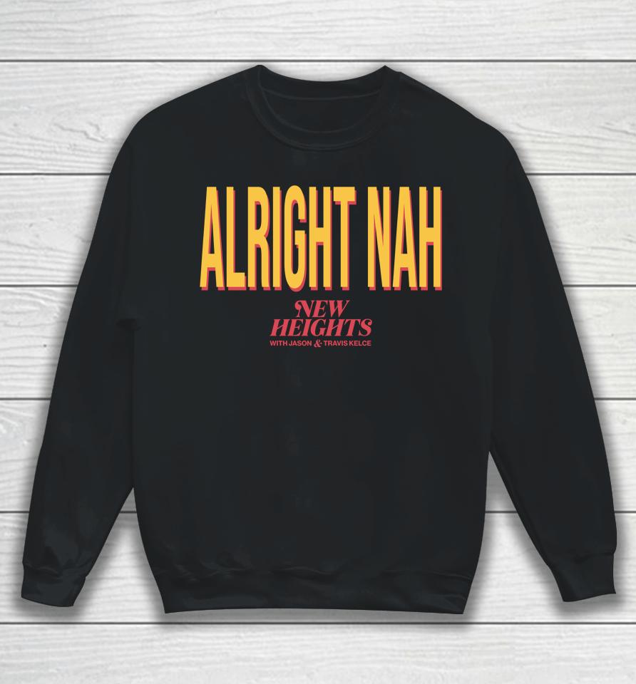 Jason Kelce Alright Nah New Heights Sweatshirt