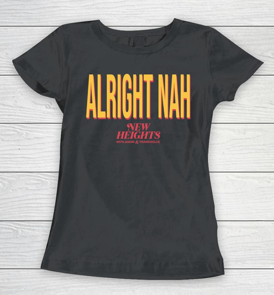 Jason Kelce Alright Nah New Heights Women T-Shirt