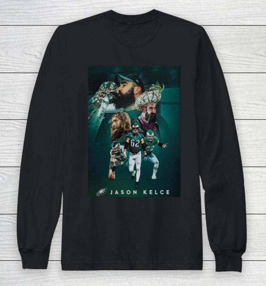 Jason Kelce Announces Retirement The Greatest To Ever Do It An Incredible Nfl Career Philadelphia Eagles Long Sleeve T-Shirt