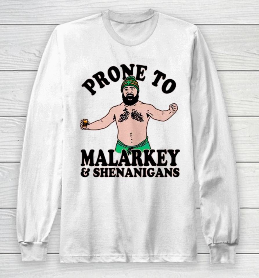 Jason Kelce Prone To Malarkey And Shenanigans Funny Long Sleeve T-Shirt