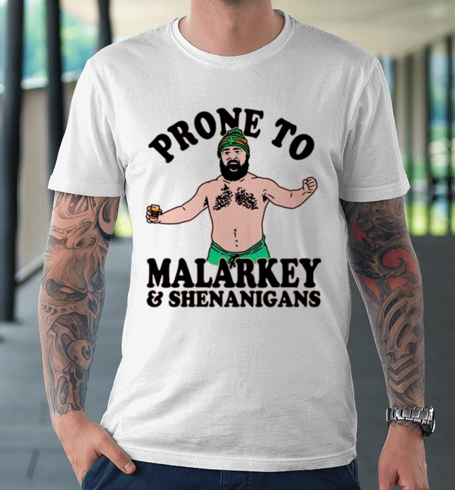 Jason Kelce Prone To Malarkey And Shenanigans Funny Premium T-Shirt