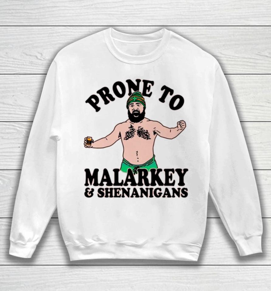 Jason Kelce Prone To Malarkey And Shenanigans Funny Sweatshirt