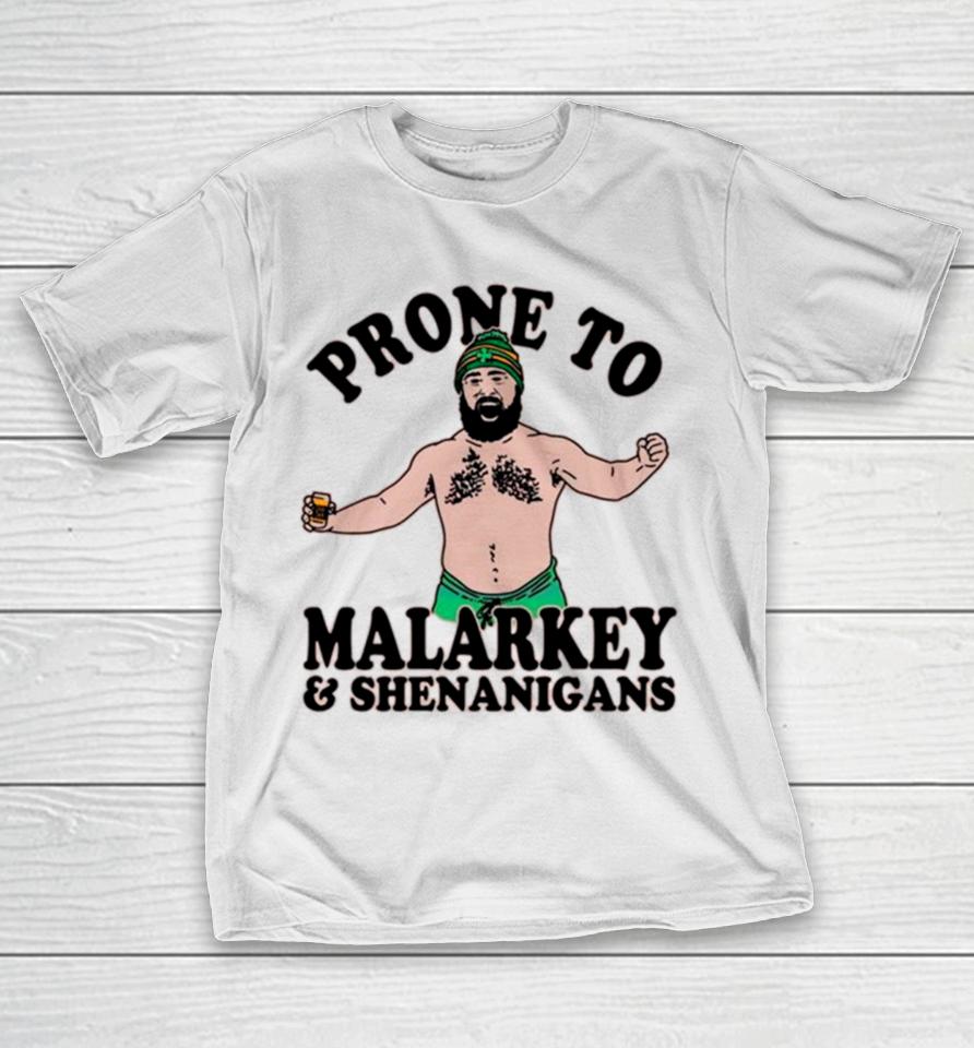 Jason Kelce Prone To Malarkey And Shenanigans Funny T-Shirt