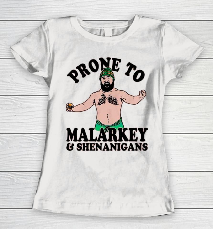 Jason Kelce Prone To Malarkey And Shenanigans Funny Women T-Shirt