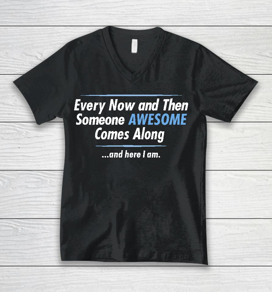 Jayden Cole Wearing Every Now And Then Someone Awesome Comes Along And Here I Am Unisex V-Neck T-Shirt