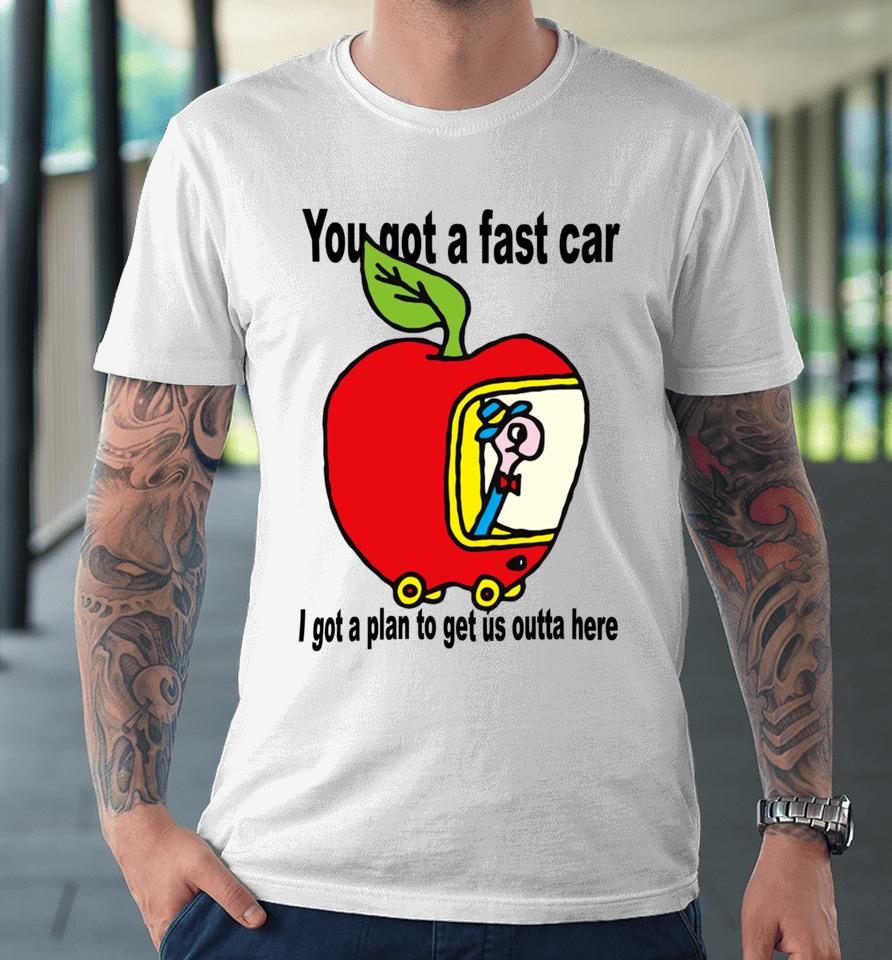 Jcrumb You Got A Fast Car I Got A Plan To Get Us Outta Here Premium T-Shirt