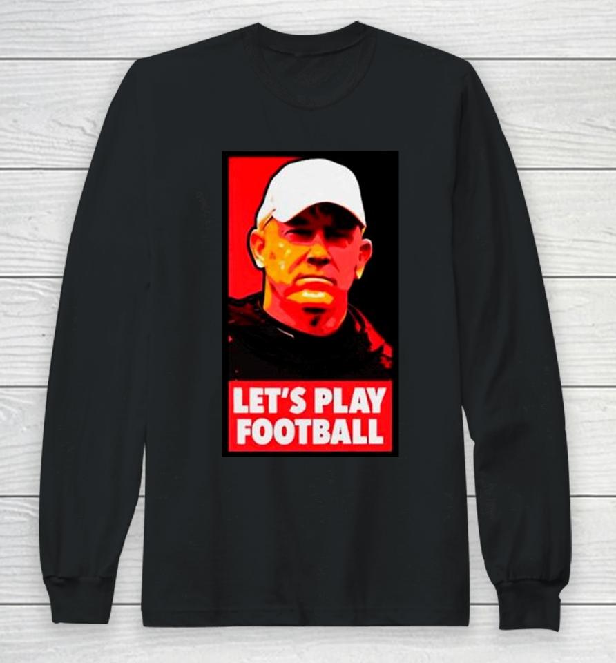Jeff Brohm Let’s Play Football Long Sleeve T-Shirt
