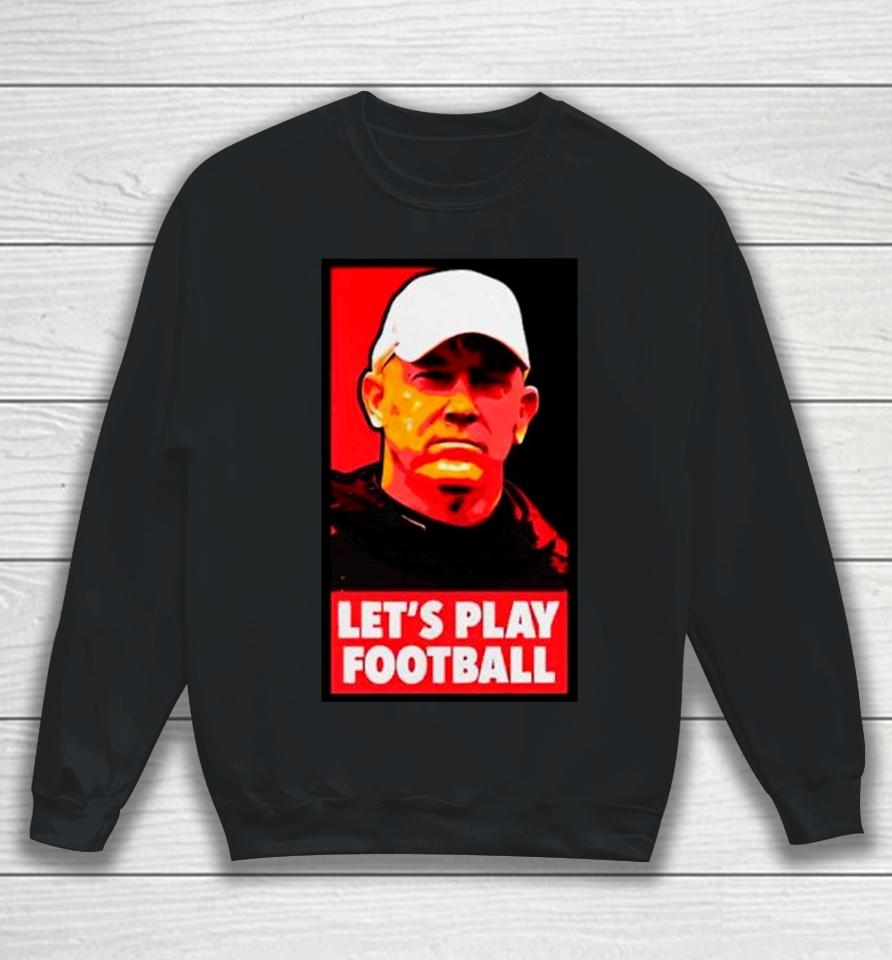Jeff Brohm Let’s Play Football Sweatshirt