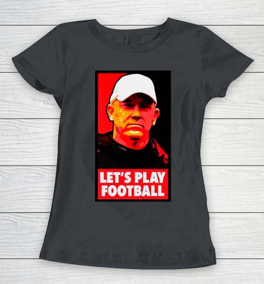 Jeff Brohm Let’s Play Football Women T-Shirt
