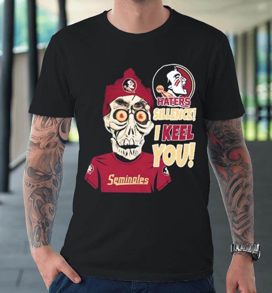 Jeff Dunham Florida State Seminoles Haters Silence! I Keel You! Premium T-Shirt