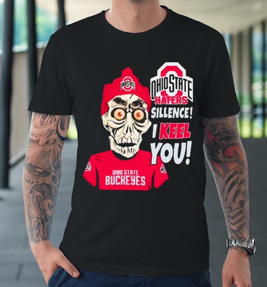 Jeff Dunham Ohio State Buckeyes Haters Silence! I Keel You! Premium T-Shirt