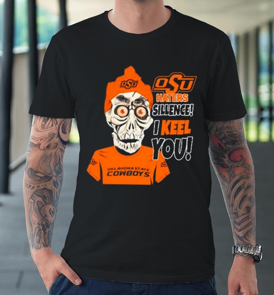 Jeff Dunham Oklahoma State Cowboys Haters Silence! I Keel You! Premium T-Shirt