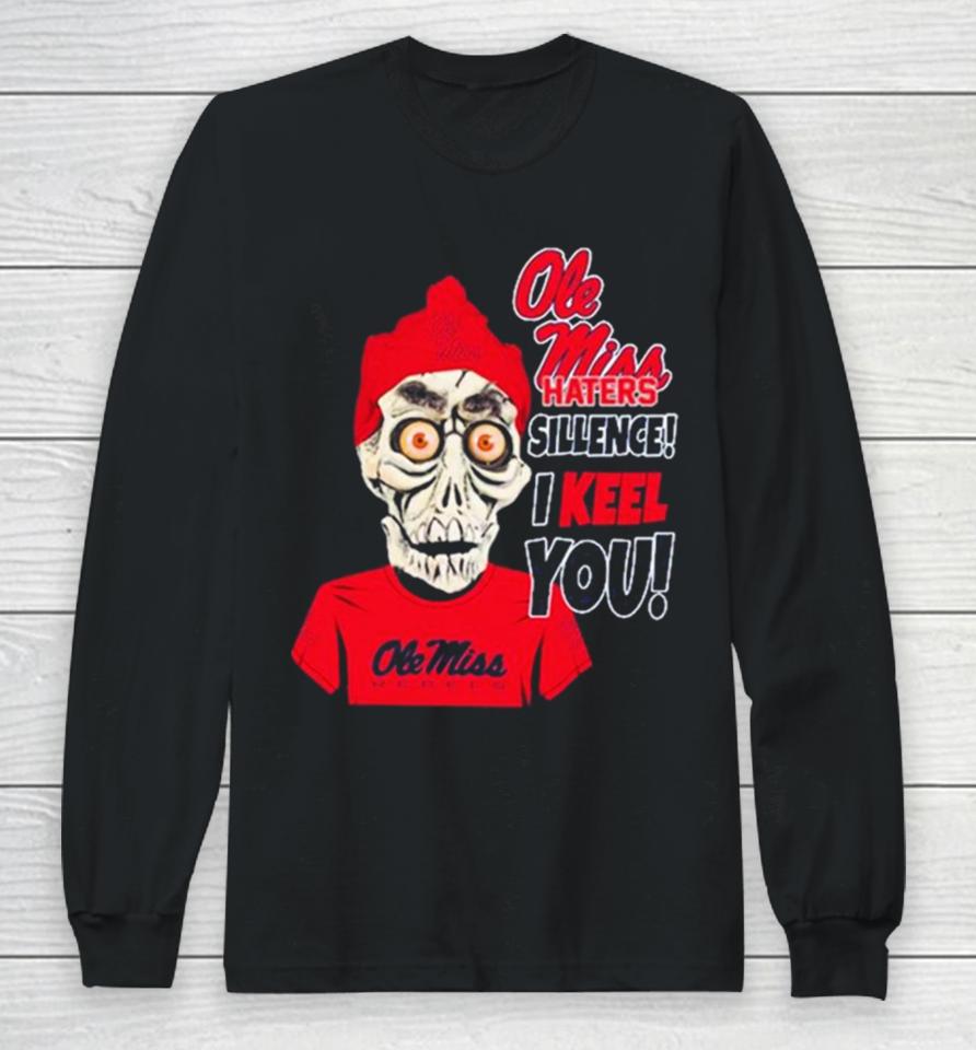 Jeff Dunham Ole Miss Rebels Haters Silence! I Keel You! Long Sleeve T-Shirt