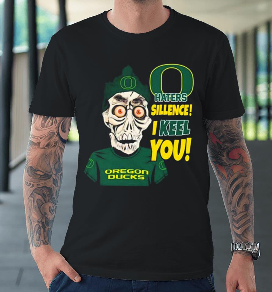 Jeff Dunham Oregon Ducks Haters Silence! I Keel You Premium T-Shirt