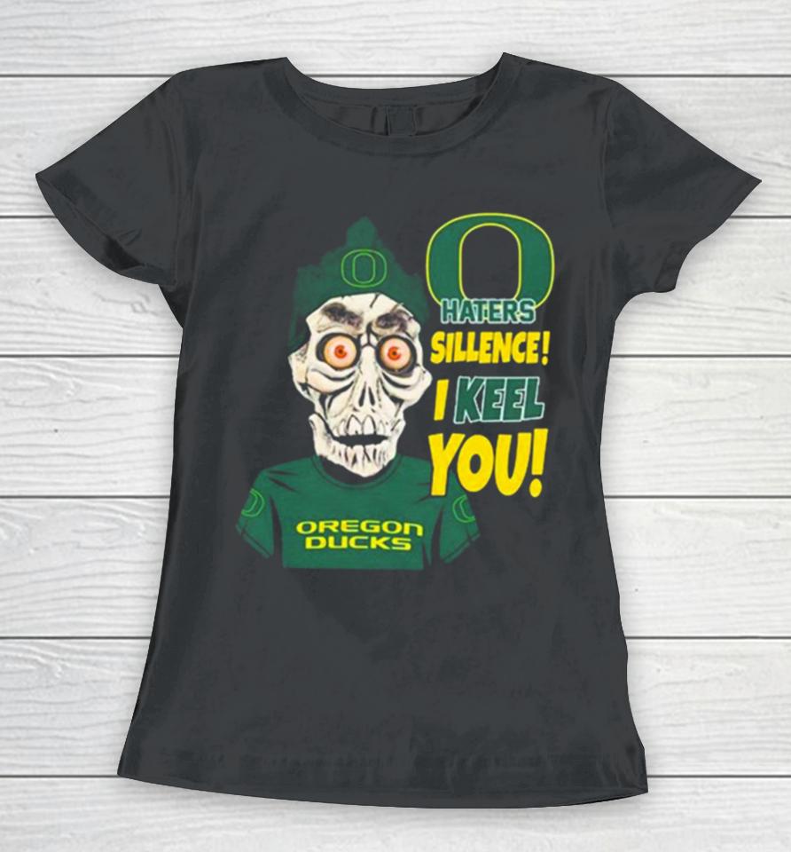 Jeff Dunham Oregon Ducks Haters Silence! I Keel You Women T-Shirt
