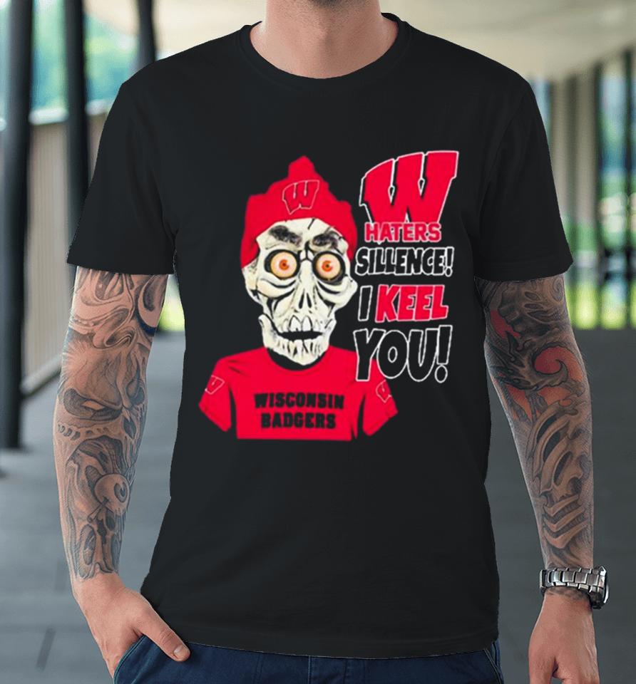 Jeff Dunham Wisconsin Badgers Haters Silence! I Keel You Premium T-Shirt