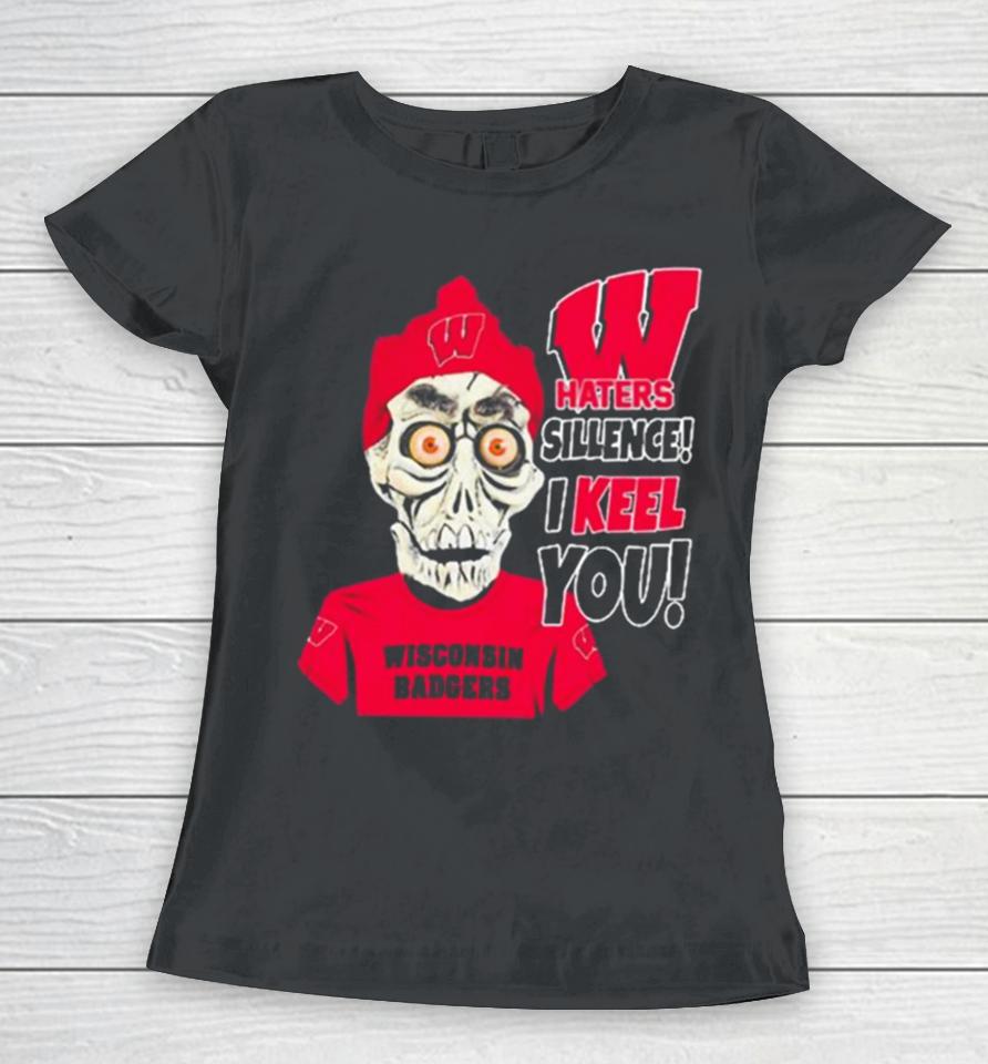 Jeff Dunham Wisconsin Badgers Haters Silence! I Keel You Women T-Shirt