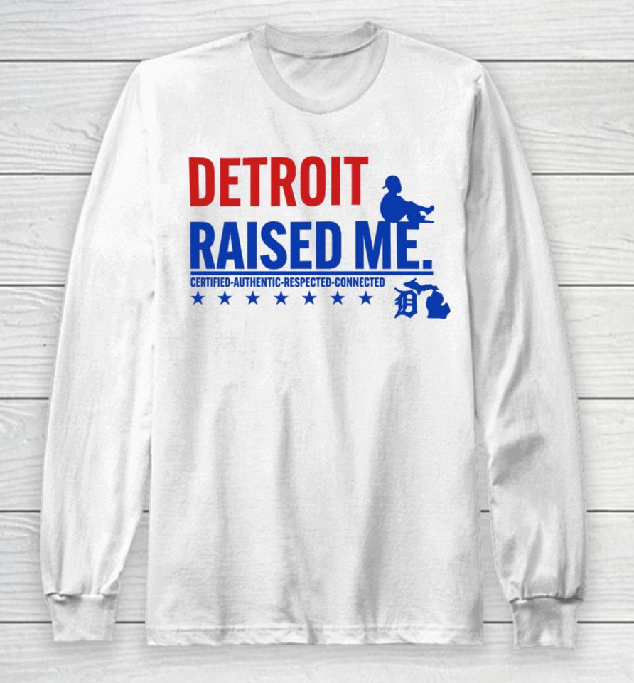 Jemele Hill's Husband Detroit Raised Me Certified Authentic Respected Connected Long Sleeve T-Shirt
