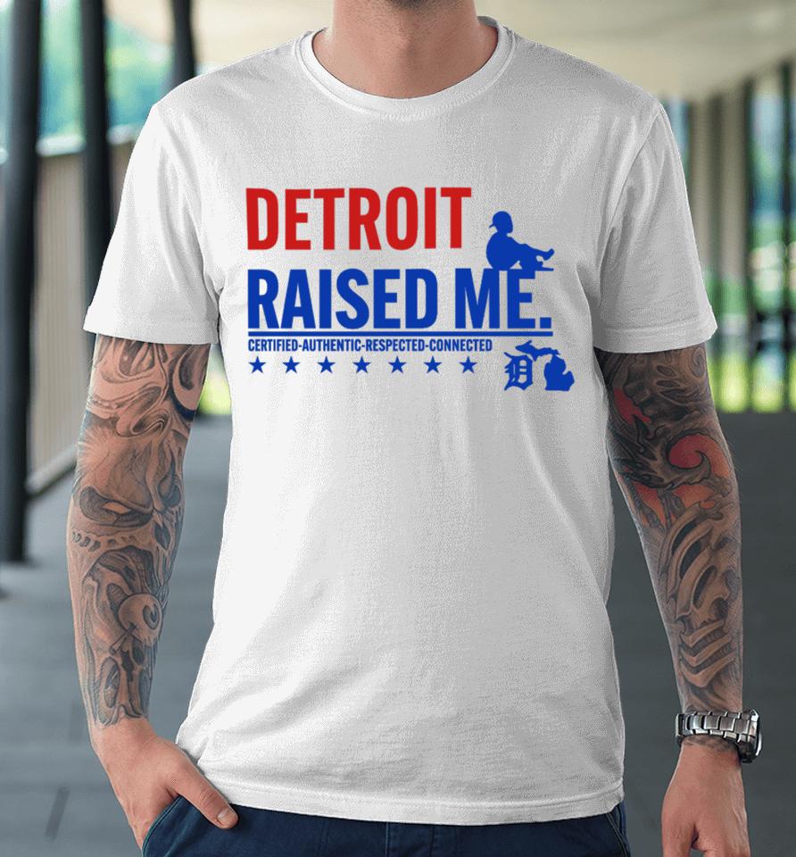Jemele Hill's Husband Detroit Raised Me Certified Authentic Respected Connected Premium T-Shirt