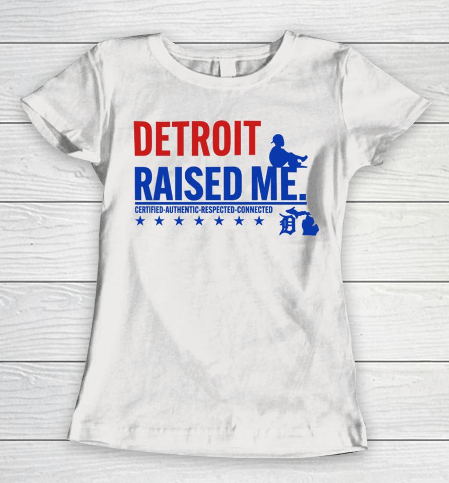 Jemele Hill's Husband Detroit Raised Me Certified Authentic Respected Connected Women T-Shirt