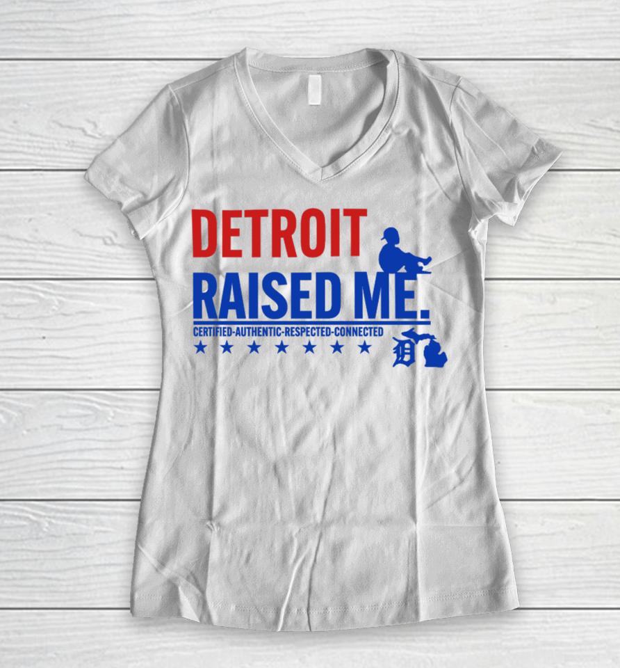 Jemele Hill's Husband Detroit Raised Me Certified Authentic Respected Connected Women V-Neck T-Shirt
