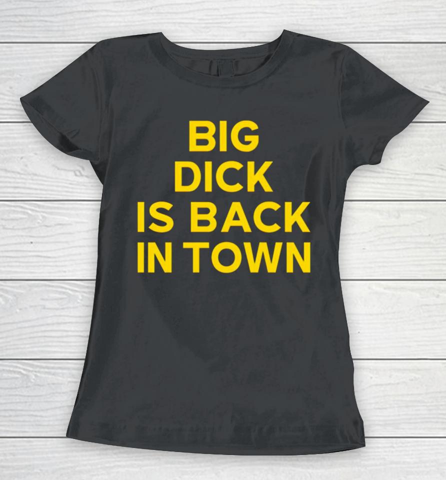 Jeremy Cummings Big Dick Back In Town Women T-Shirt
