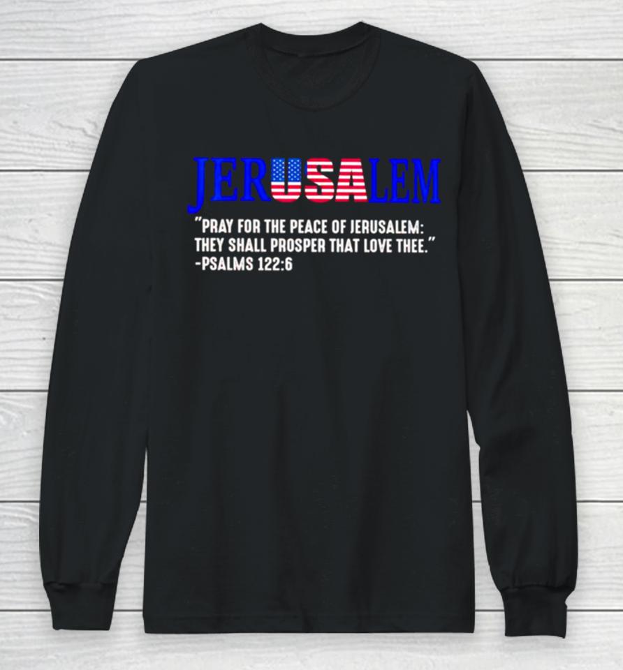 Jerusalem Pray For The Peace Of Jerusalem They Shall Prosper That Love Thee Long Sleeve T-Shirt