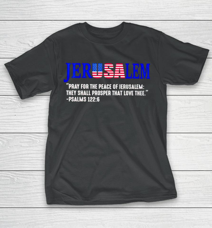 Jerusalem Pray For The Peace Of Jerusalem They Shall Prosper That Love Thee T-Shirt