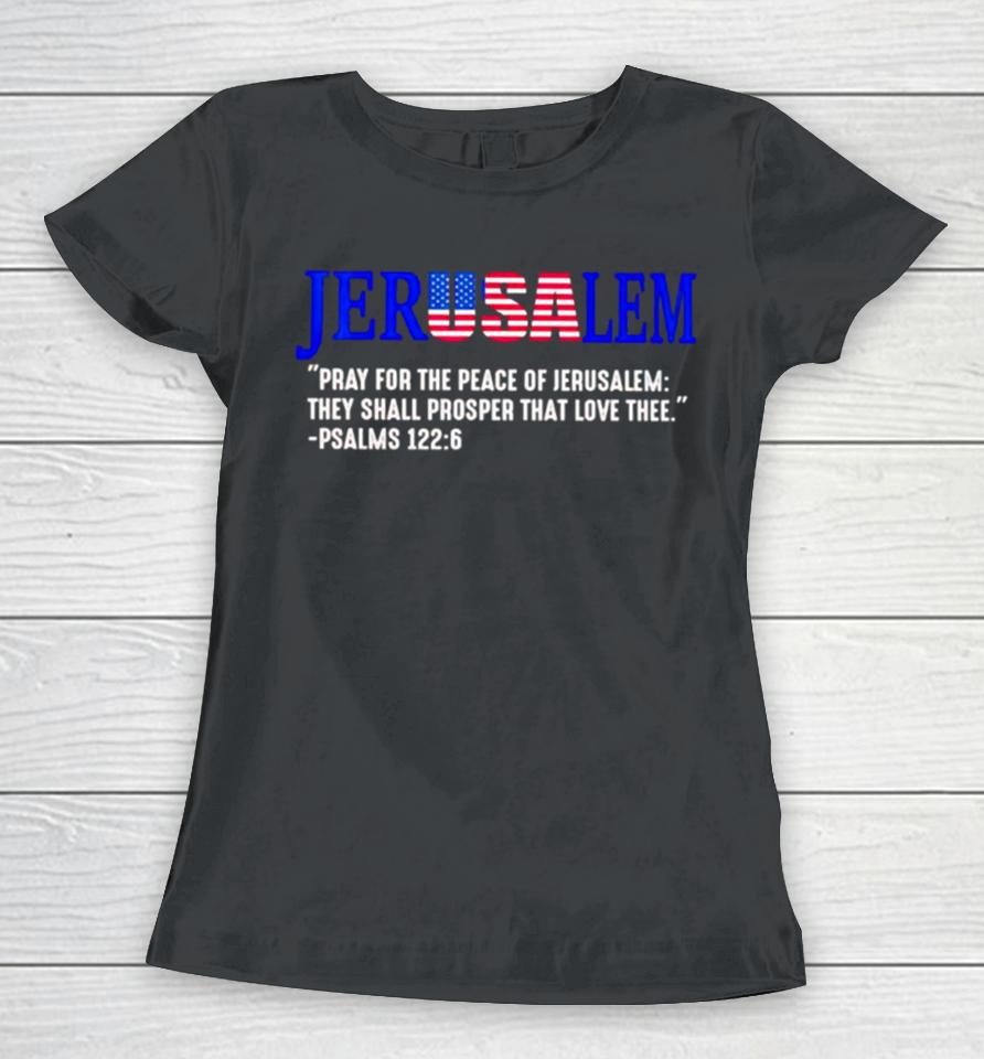 Jerusalem Pray For The Peace Of Jerusalem They Shall Prosper That Love Thee Women T-Shirt
