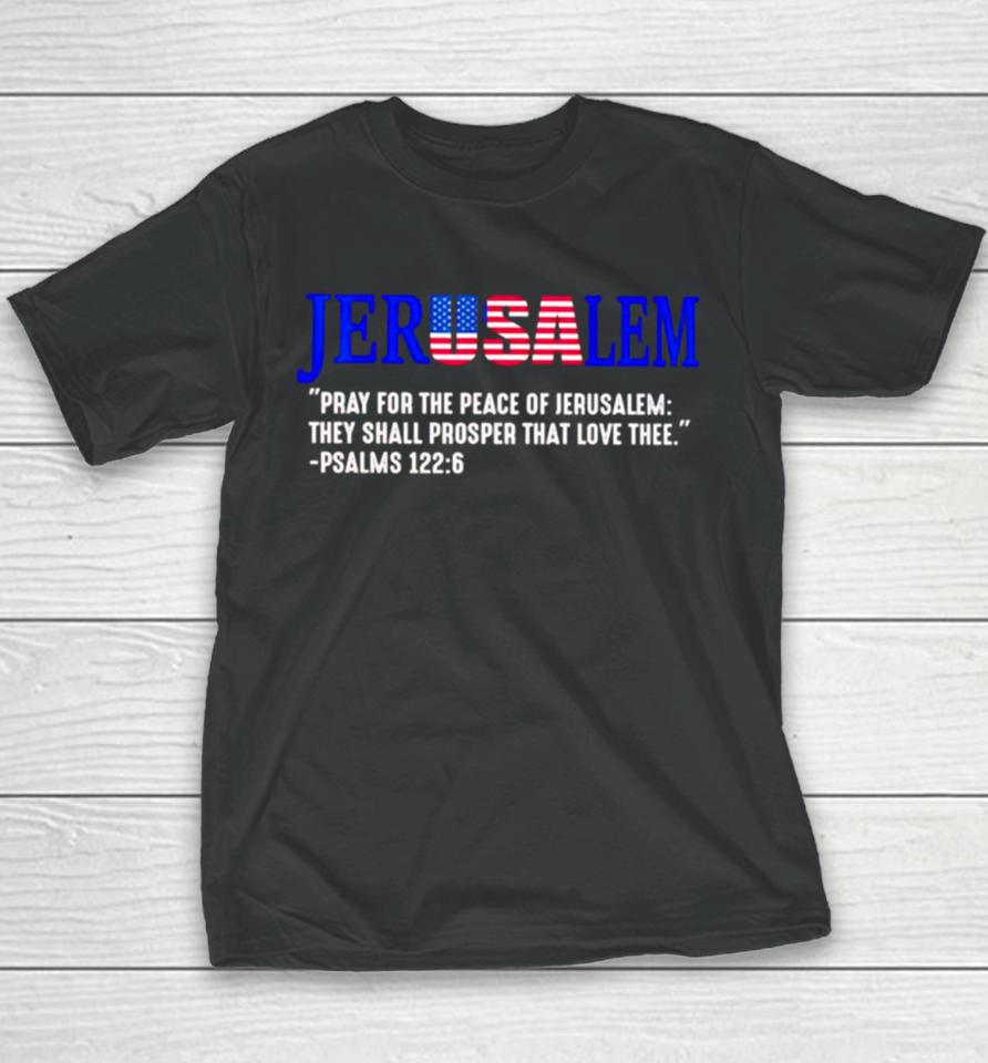 Jerusalem Pray For The Peace Of Jerusalem They Shall Prosper That Love Thee Youth T-Shirt