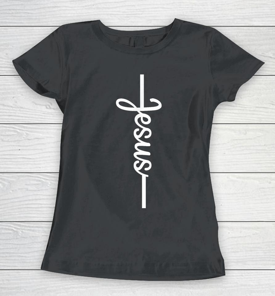Jesus Christ Cross Jesus Loves You Christian Faith Women T-Shirt