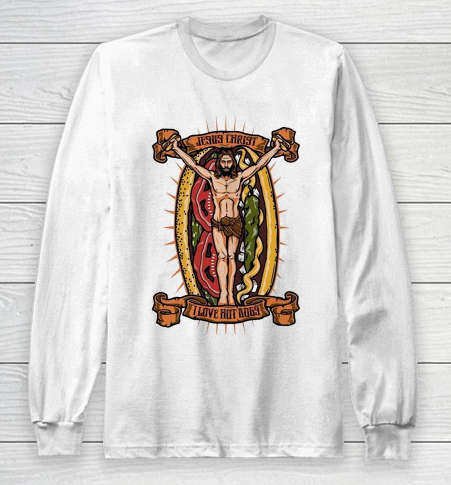 Jesus Christ I Love Hot Dog Long Sleeve T-Shirt