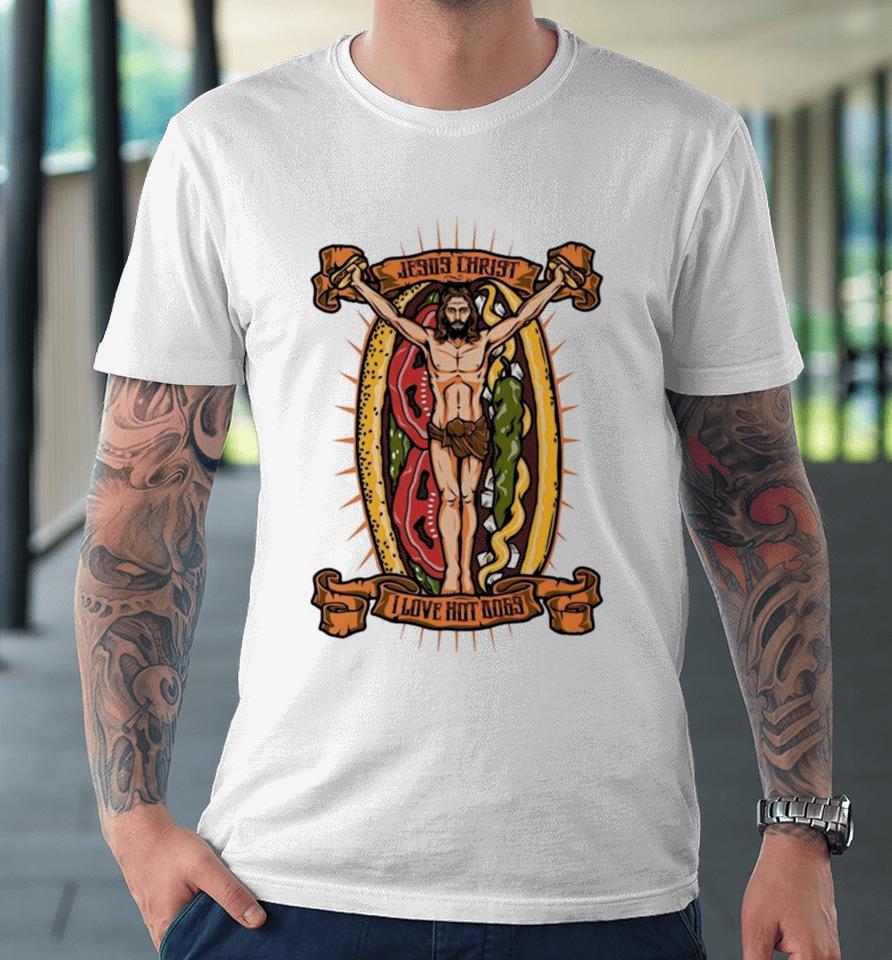 Jesus Christ I Love Hot Dog Premium T-Shirt