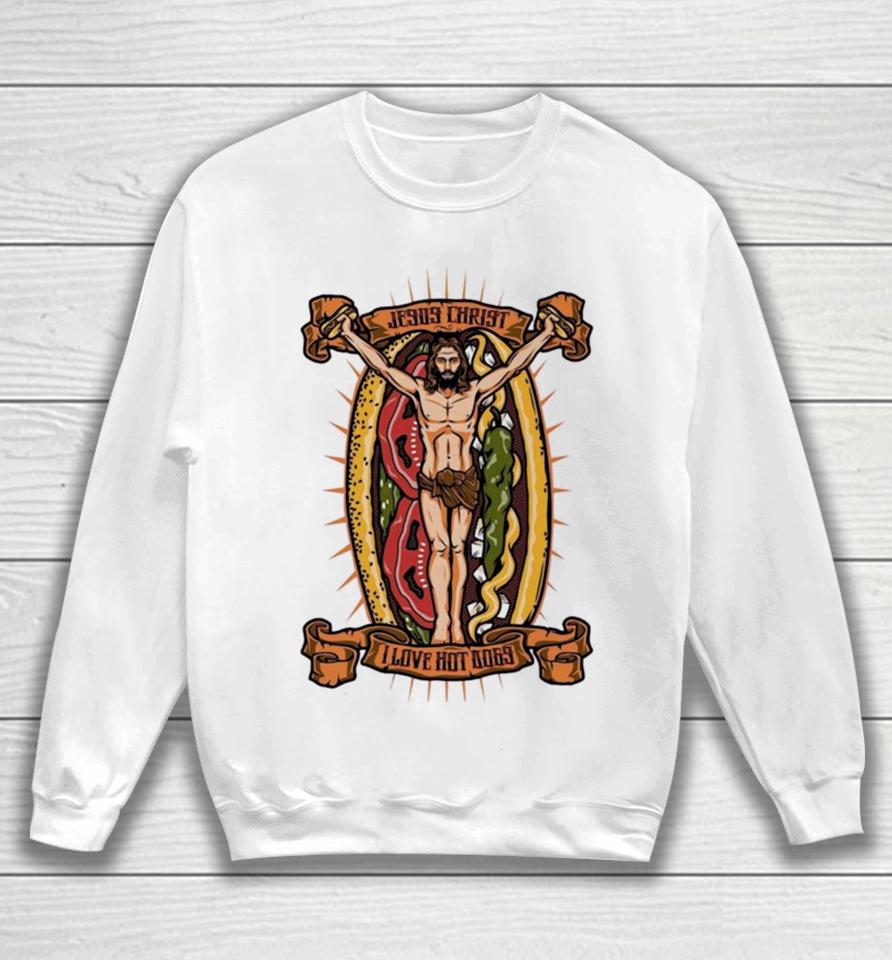 Jesus Christ I Love Hot Dog Sweatshirt