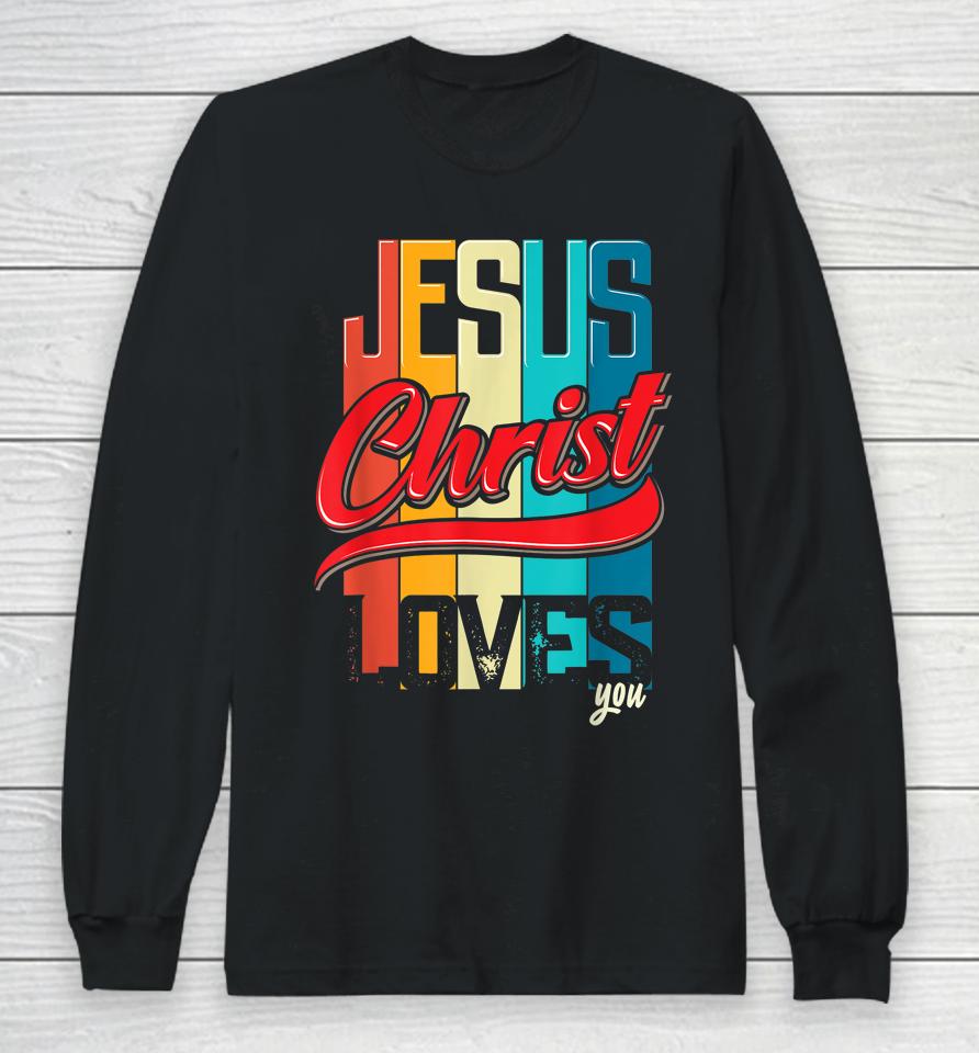 Jesus Christ Loves You Christian Long Sleeve T-Shirt