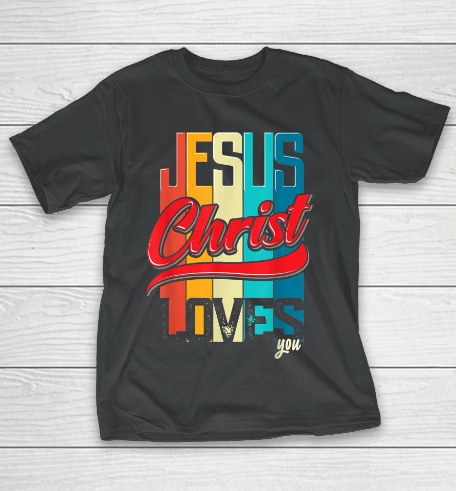 Jesus Christ Loves You Christian T-Shirt