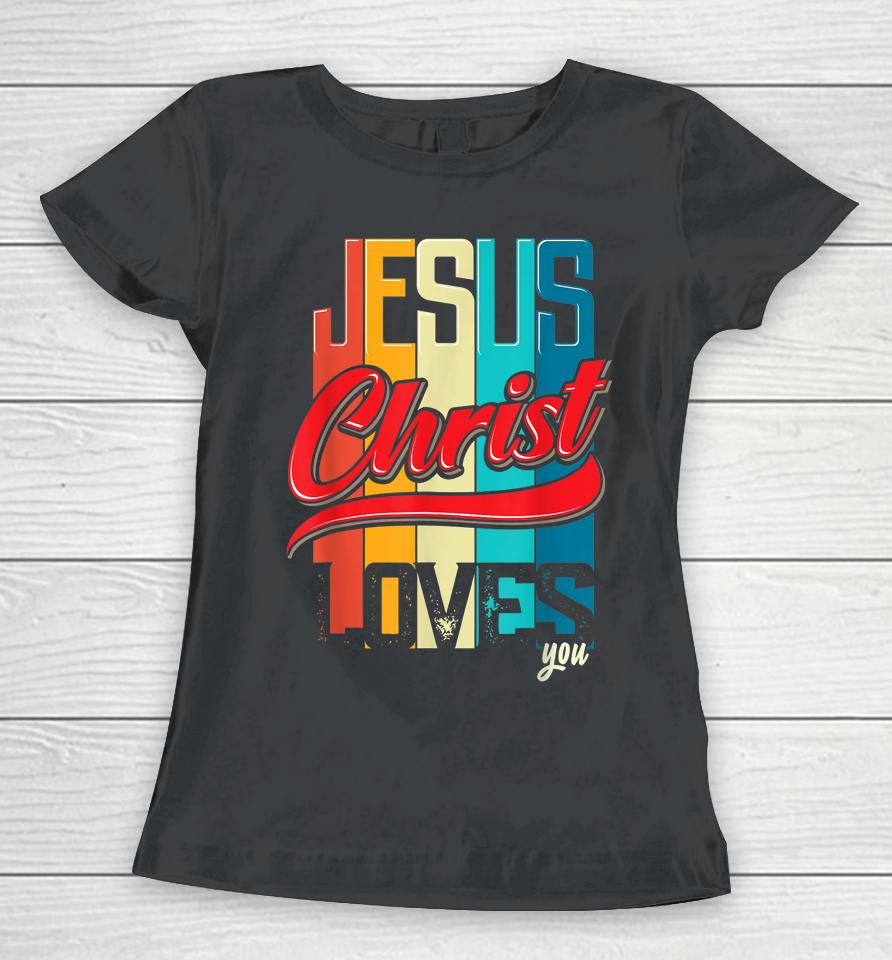 Jesus Christ Loves You Christian Women T-Shirt