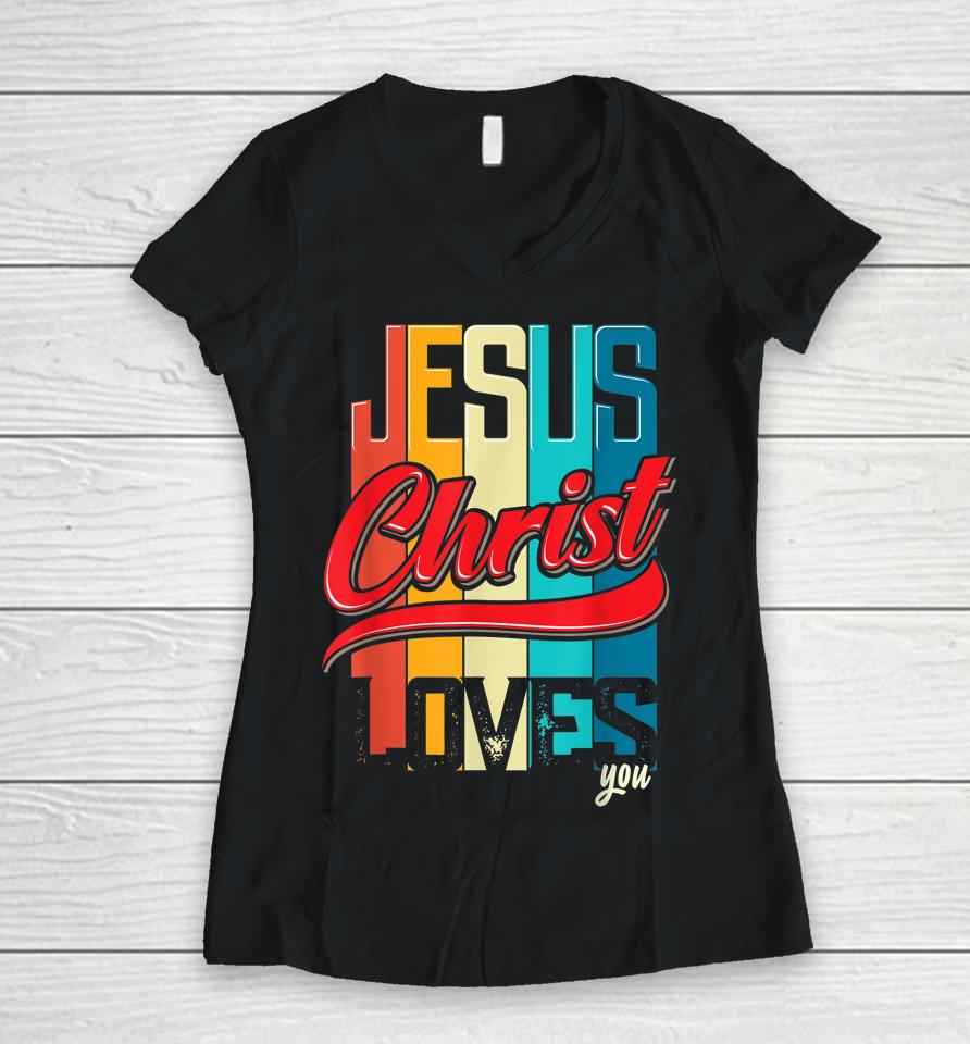 Jesus Christ Loves You Christian Women V-Neck T-Shirt
