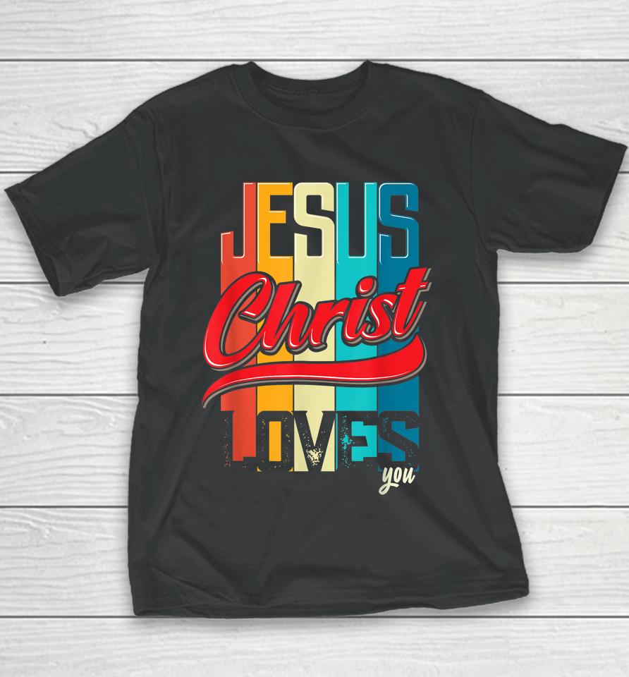 Jesus Christ Loves You Christian Youth T-Shirt