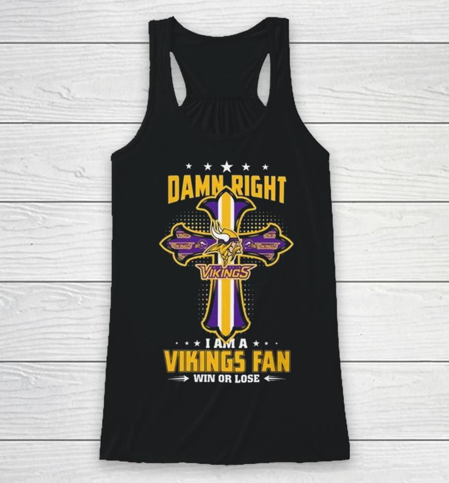 Jesus Cross Damn Right I Am A Vikings Fan Win Or Lose Racerback Tank