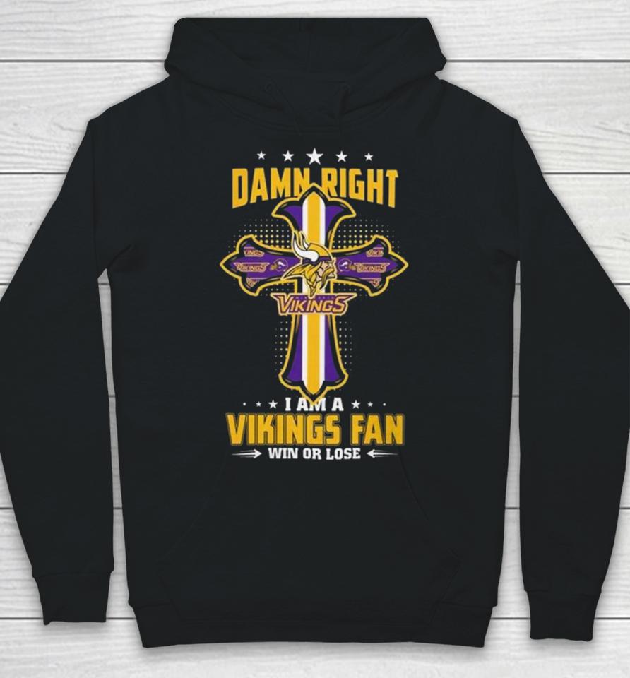 Jesus Cross Damn Right I Am A Vikings Fan Win Or Lose Hoodie