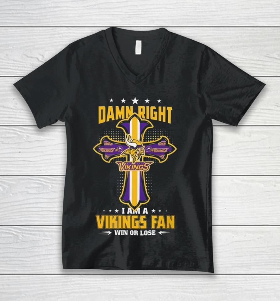 Jesus Cross Damn Right I Am A Vikings Fan Win Or Lose Unisex V-Neck T-Shirt