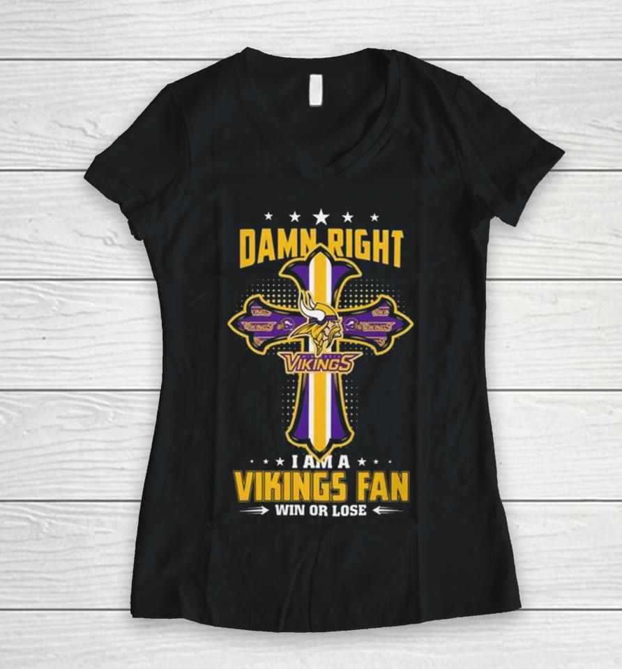 Jesus Cross Damn Right I Am A Vikings Fan Win Or Lose Women V-Neck T-Shirt