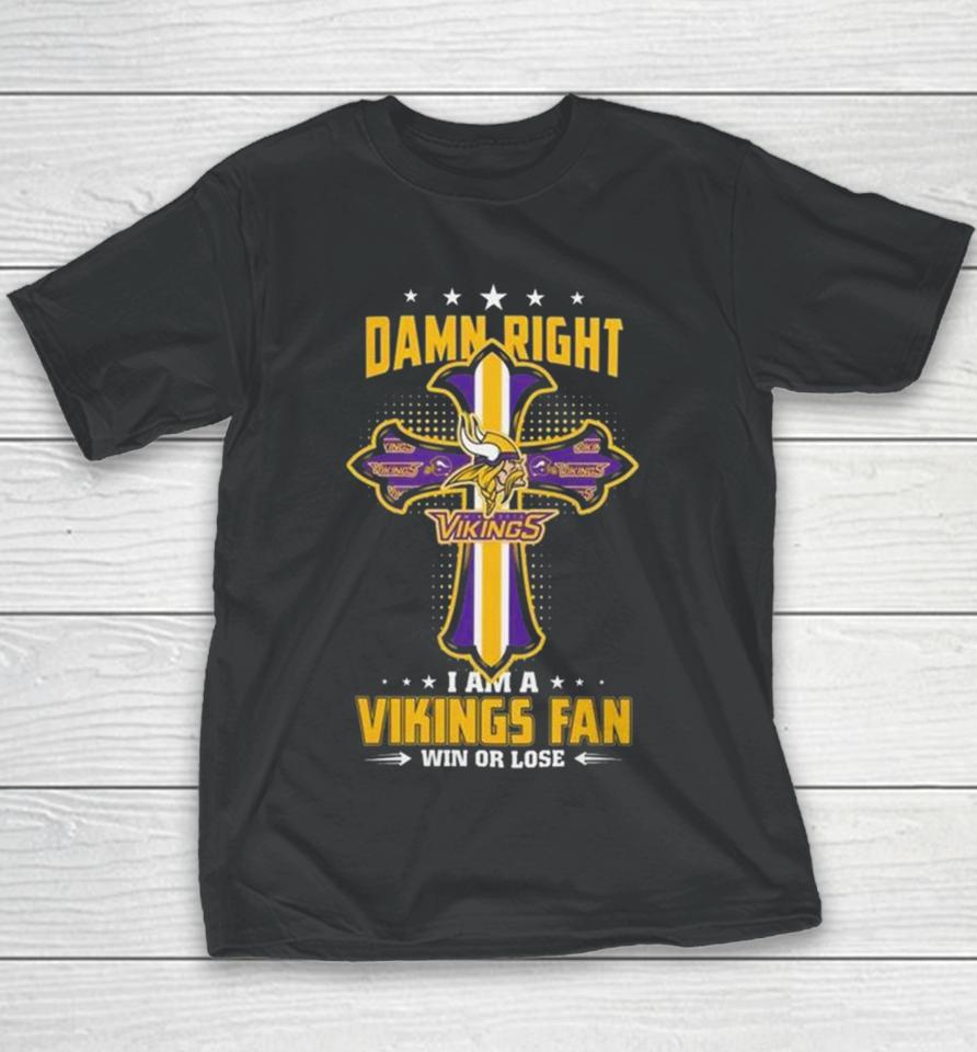Jesus Cross Damn Right I Am A Vikings Fan Win Or Lose Youth T-Shirt