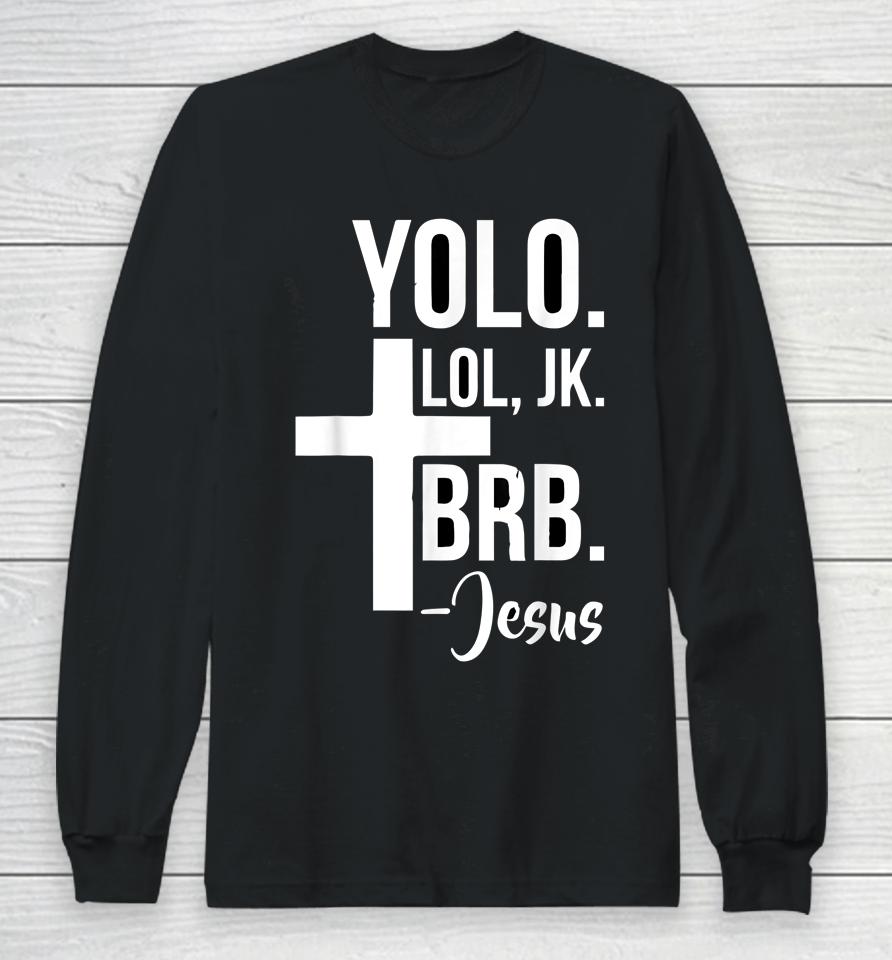 Jesus Easter Yolo Jk Brb Long Sleeve T-Shirt