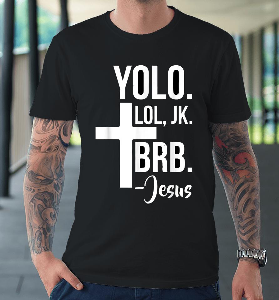 Jesus Easter Yolo Jk Brb Premium T-Shirt