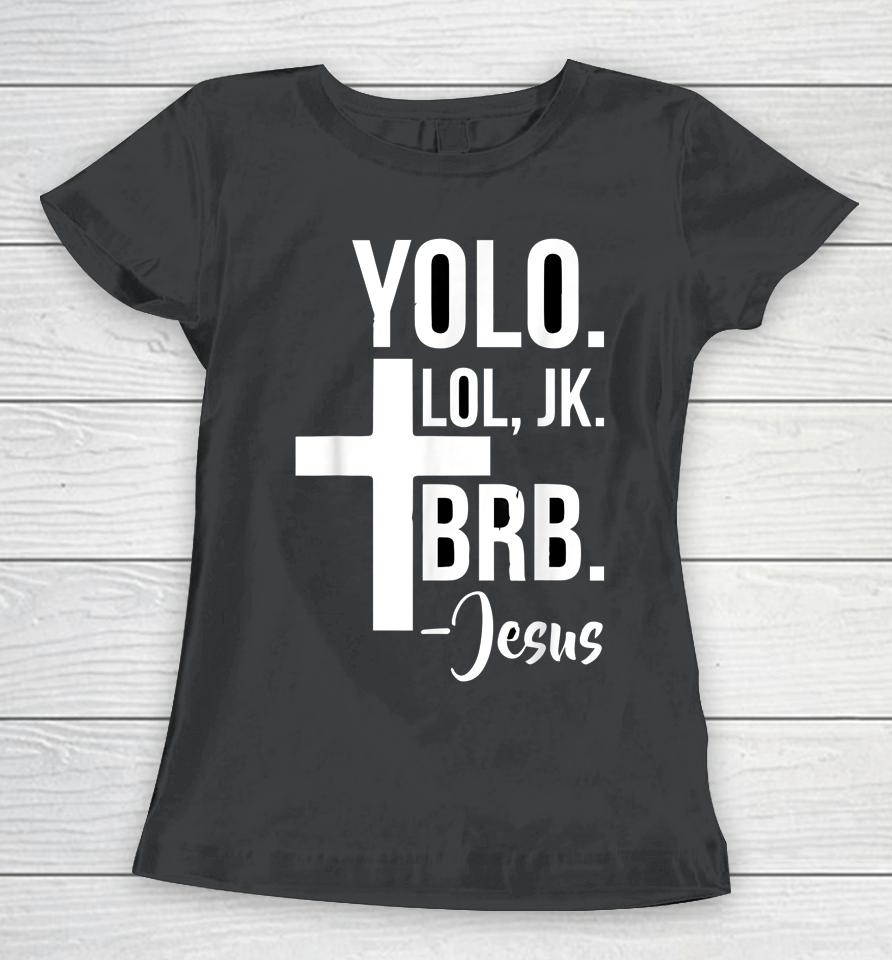 Jesus Easter Yolo Jk Brb Women T-Shirt