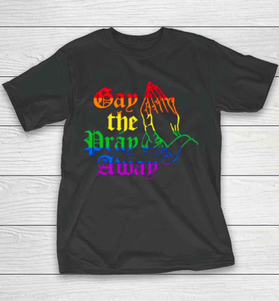 Jesus Gay The Pray Away Lgbshirts Youth T-Shirt