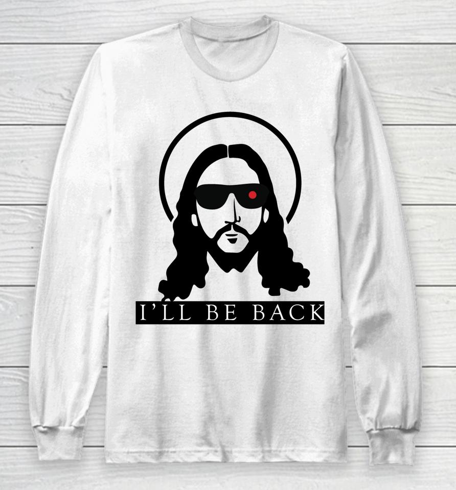 Jesus I'll Be Back Funny Christian Jesus Long Sleeve T-Shirt